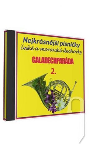 CD - Galadechparáda 2, Nejkrásnější písničky české a moravské dechovky, 1CD