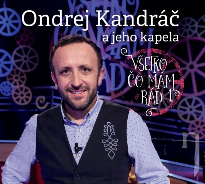 CD - ONDREJ KANDRÁČ a jeho kapela - Všetko čo mám rád 1